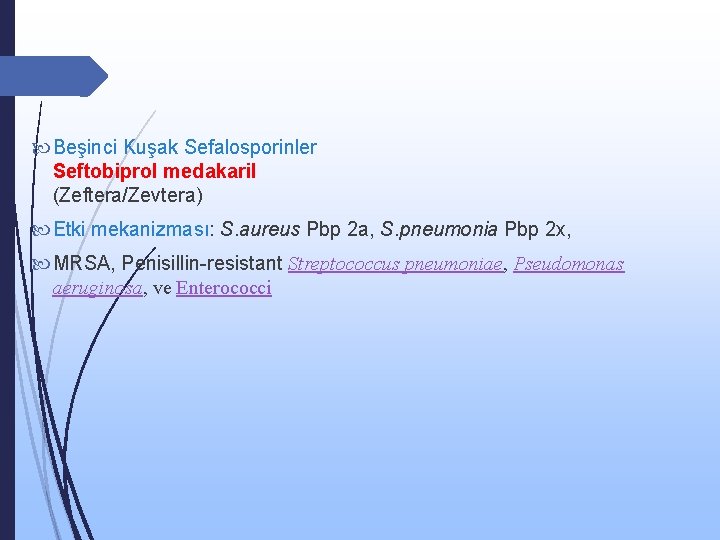  Beşinci Kuşak Sefalosporinler Seftobiprol medakaril (Zeftera/Zevtera) Etki mekanizması: S. aureus Pbp 2 a,
