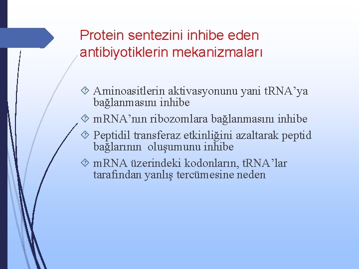 Protein sentezini inhibe eden antibiyotiklerin mekanizmaları Aminoasitlerin aktivasyonunu yani t. RNA’ya bağlanmasını inhibe m.