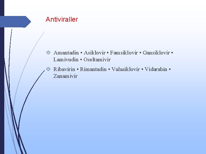 Antiviraller Amantadin • Asiklovir • Famsiklovir • Gansiklovir • Lamivudin • Oseltamivir Ribavirin •