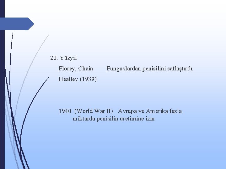 20. Yüzyıl Florey, Chain Funguslardan penisilini saflaştırdı. Heatley (1939) 1940 (World War II) Avrupa
