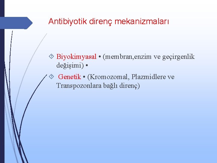 Antibiyotik direnç mekanizmaları Biyokimyasal • (membran, enzim ve geçirgenlik değişimi) • Genetik • (Kromozomal,