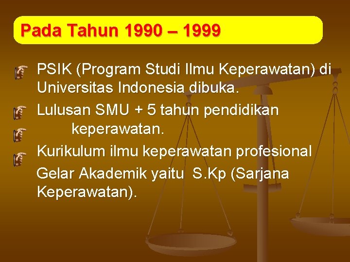 Pada Tahun 1990 – 1999 PSIK (Program Studi Ilmu Keperawatan) di Universitas Indonesia dibuka.