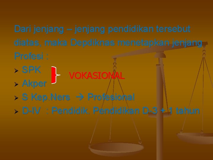 Dari jenjang – jenjang pendidikan tersebut diatas, maka Depdiknas menetapkan jenjang Profesi : Ø