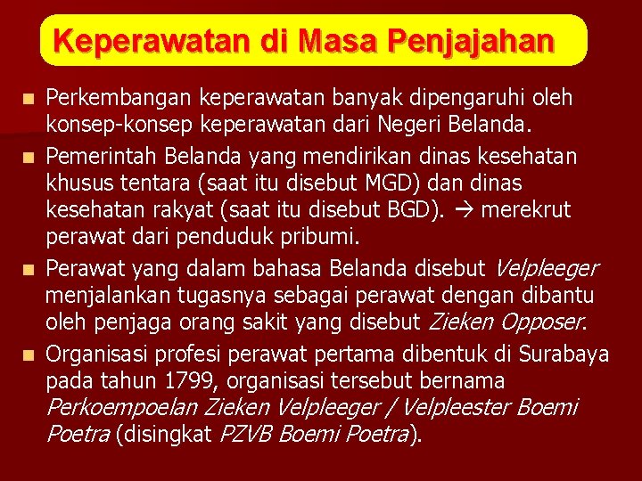 Keperawatan di Masa Penjajahan Perkembangan keperawatan banyak dipengaruhi oleh konsep-konsep keperawatan dari Negeri Belanda.