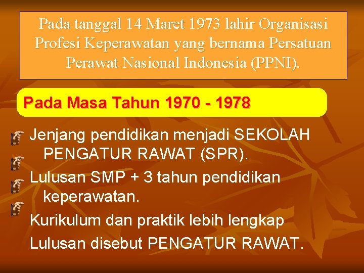 Pada tanggal 14 Maret 1973 lahir Organisasi Profesi Keperawatan yang bernama Persatuan Perawat Nasional