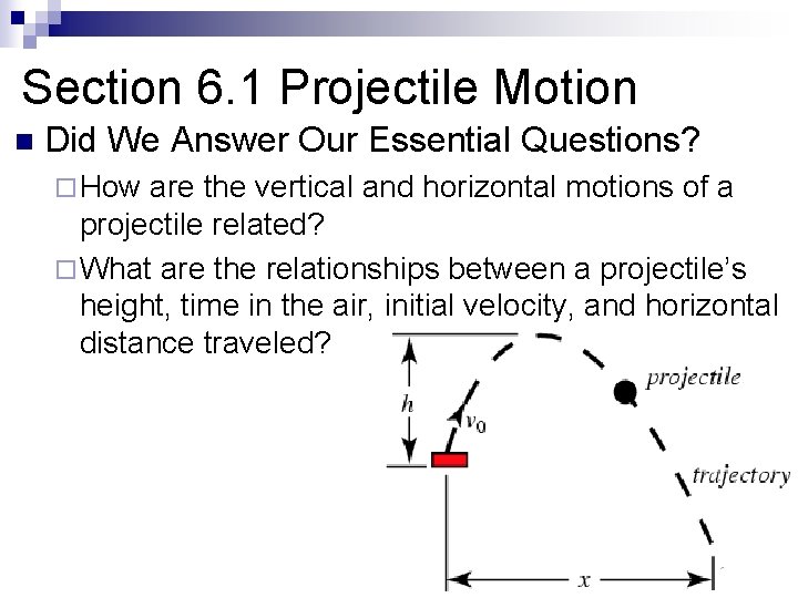 Section 6. 1 Projectile Motion n Did We Answer Our Essential Questions? ¨ How