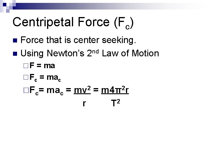 Centripetal Force (Fc) Force that is center seeking. n Using Newton’s 2 nd Law