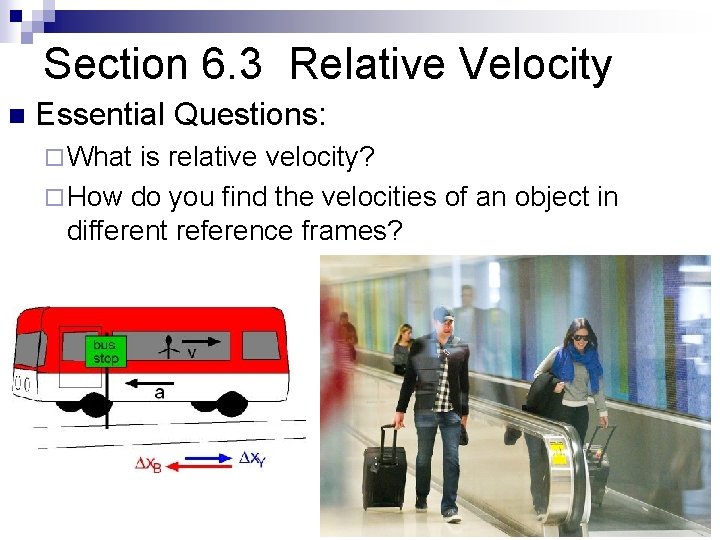 Section 6. 3 Relative Velocity n Essential Questions: ¨ What is relative velocity? ¨