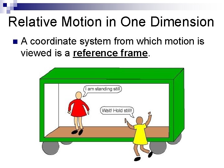 Relative Motion in One Dimension n A coordinate system from which motion is viewed