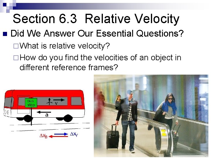 Section 6. 3 Relative Velocity n Did We Answer Our Essential Questions? ¨ What