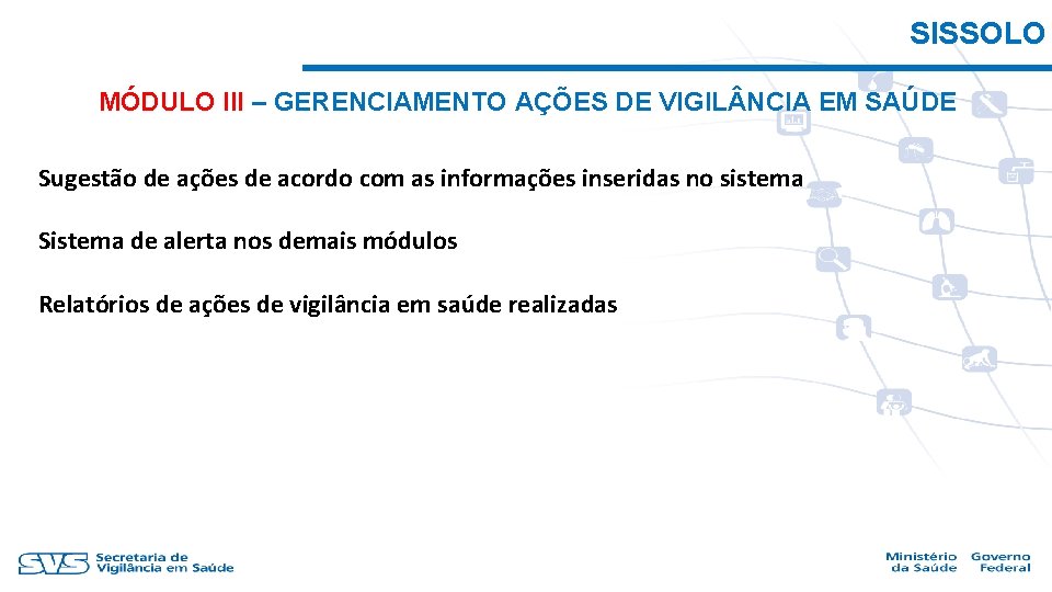 SISSOLO MÓDULO III – GERENCIAMENTO AÇÕES DE VIGIL NCIA EM SAÚDE Sugestão de ações
