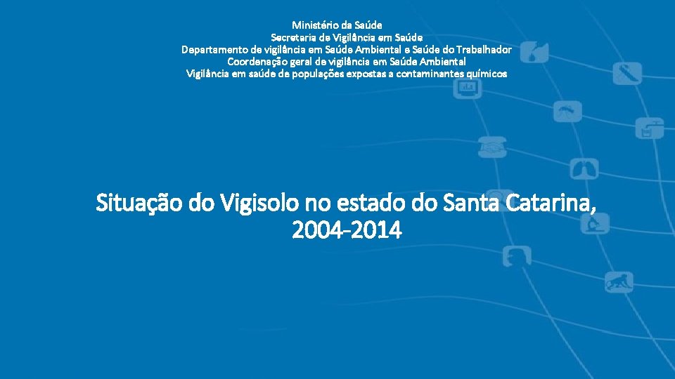 Ministério da Saúde Secretaria de Vigilância em Saúde Departamento de vigilância em Saúde Ambiental