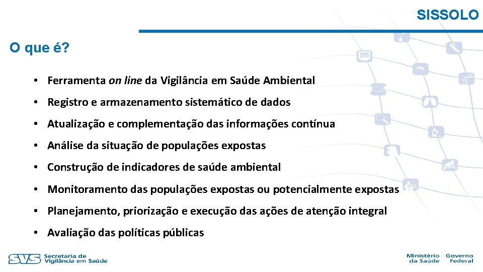 SISSOLO O que é? • Ferramenta on line da Vigilância em Saúde Ambiental •