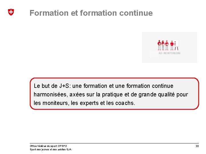 Formation et formation continue Le but de J+S: une formation et une formation continue