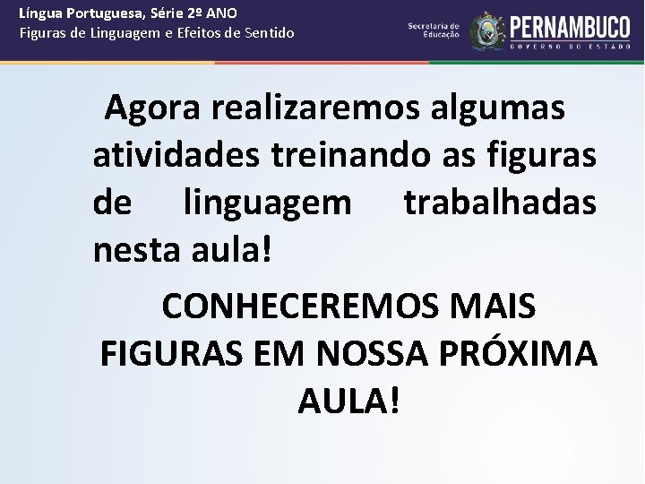 Língua Portuguesa, Série 2º ANO Figuras de Linguagem e Efeitos de Sentido Agora realizaremos