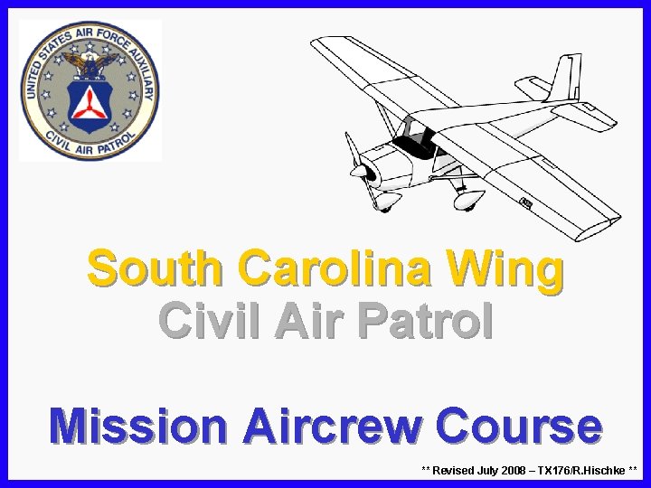 South Carolina Wing Civil Air Patrol Mission Aircrew Course ** Revised July 2008 –