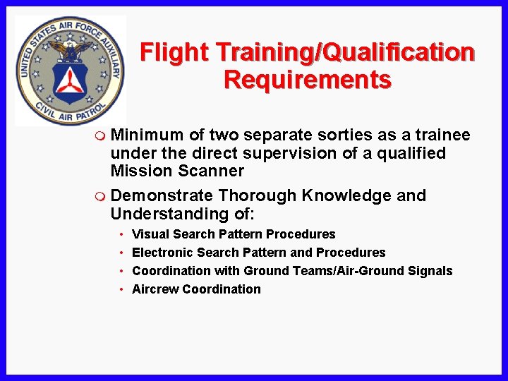 Flight Training/Qualification Requirements m Minimum of two separate sorties as a trainee under the