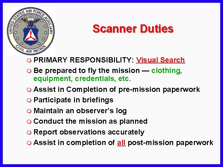 Scanner Duties m PRIMARY RESPONSIBILITY: Visual Search m Be prepared to fly the mission