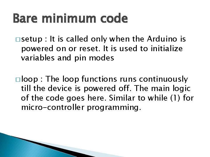 Bare minimum code � setup : It is called only when the Arduino is