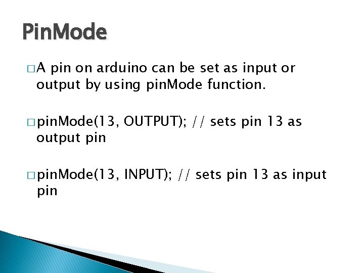 Pin. Mode �A pin on arduino can be set as input or output by