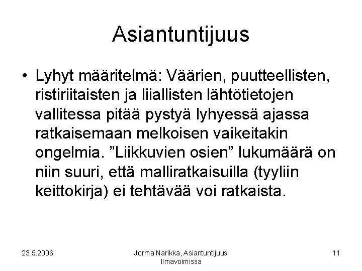 Asiantuntijuus • Lyhyt määritelmä: Väärien, puutteellisten, ristiriitaisten ja liiallisten lähtötietojen vallitessa pitää pystyä lyhyessä