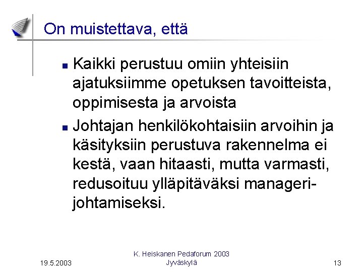 On muistettava, että Kaikki perustuu omiin yhteisiin ajatuksiimme opetuksen tavoitteista, oppimisesta ja arvoista n