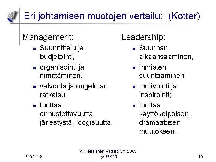 Eri johtamisen muotojen vertailu: (Kotter) Management: n n Leadership: Suunnittelu ja budjetointi, organisointi ja Eri johtamisen muotojen vertailu: (Kotter) Management: n n Leadership: Suunnittelu ja budjetointi, organisointi ja