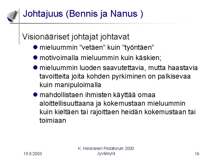 Johtajuus (Bennis ja Nanus ) Visionääriset johtajat johtavat l mieluummin ”vetäen” kuin ”työntäen” l