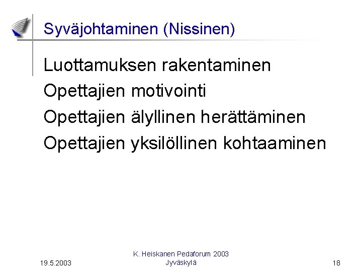 Syväjohtaminen (Nissinen) Luottamuksen rakentaminen Opettajien motivointi Opettajien älyllinen herättäminen Opettajien yksilöllinen kohtaaminen 19. 5.