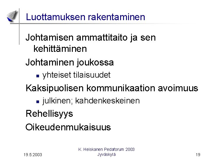 Luottamuksen rakentaminen Johtamisen ammattitaito ja sen kehittäminen Johtaminen joukossa n yhteiset tilaisuudet Kaksipuolisen kommunikaation