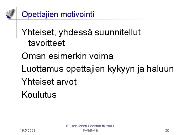 Opettajien motivointi Yhteiset, yhdessä suunnitellut tavoitteet Oman esimerkin voima Luottamus opettajien kykyyn ja haluun