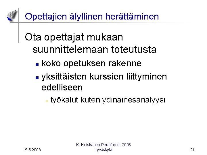 Opettajien älyllinen herättäminen Ota opettajat mukaan suunnittelemaan toteutusta koko opetuksen rakenne n yksittäisten kurssien