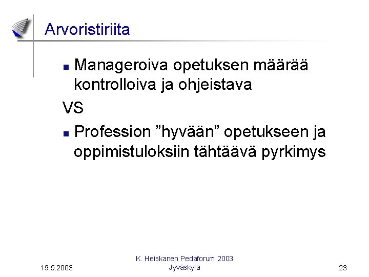 Arvoristiriita Manageroiva opetuksen määrää kontrolloiva ja ohjeistava VS n Profession ”hyvään” opetukseen ja oppimistuloksiin