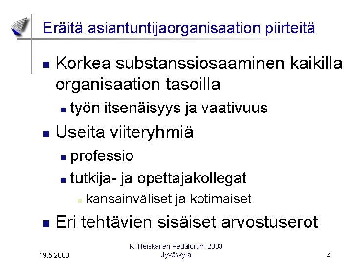 Eräitä asiantuntijaorganisaation piirteitä n Korkea substanssiosaaminen kaikilla organisaation tasoilla n n työn itsenäisyys ja Eräitä asiantuntijaorganisaation piirteitä n Korkea substanssiosaaminen kaikilla organisaation tasoilla n n työn itsenäisyys ja