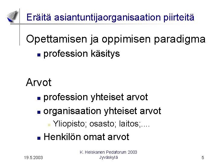 Eräitä asiantuntijaorganisaation piirteitä Opettamisen ja oppimisen paradigma n profession käsitys Arvot profession yhteiset arvot Eräitä asiantuntijaorganisaation piirteitä Opettamisen ja oppimisen paradigma n profession käsitys Arvot profession yhteiset arvot