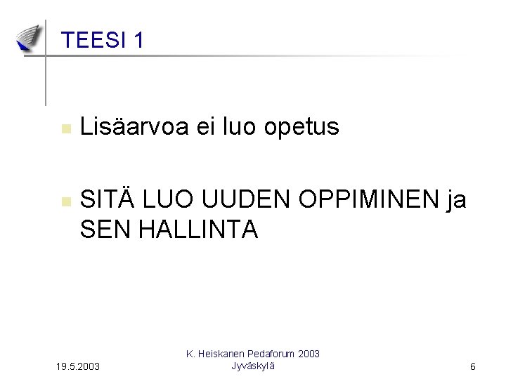 TEESI 1 n n Lisäarvoa ei luo opetus SITÄ LUO UUDEN OPPIMINEN ja SEN