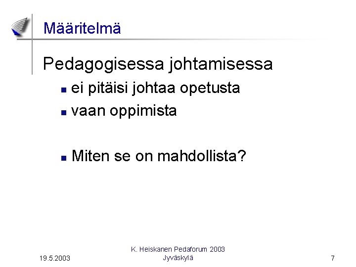 Määritelmä Pedagogisessa johtamisessa ei pitäisi johtaa opetusta n vaan oppimista n n 19. 5.