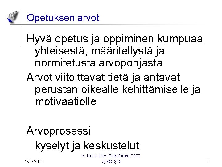 Opetuksen arvot Hyvä opetus ja oppiminen kumpuaa yhteisestä, määritellystä ja normitetusta arvopohjasta Arvot viitoittavat