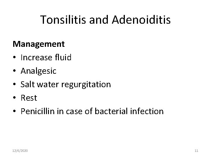 Tonsilitis and Adenoiditis Management • Increase fluid • Analgesic • Salt water regurgitation •