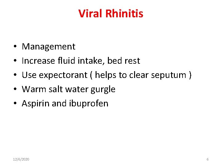 Viral Rhinitis • • • Management Increase fluid intake, bed rest Use expectorant (
