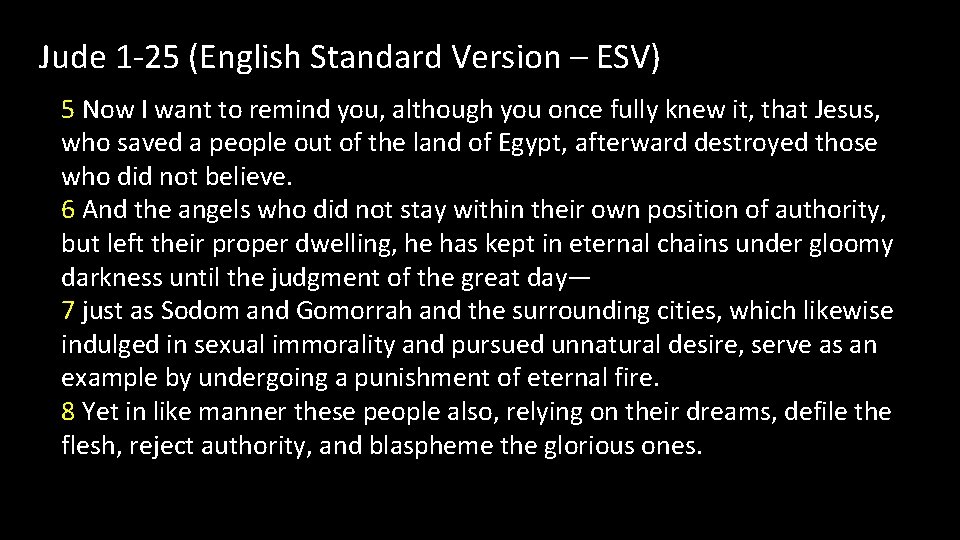 Jude 1 -25 (English Standard Version – ESV) 5 Now I want to remind
