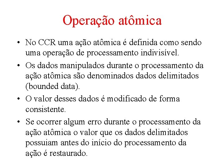 Operação atômica • No CCR uma ação atômica é definida como sendo uma operação