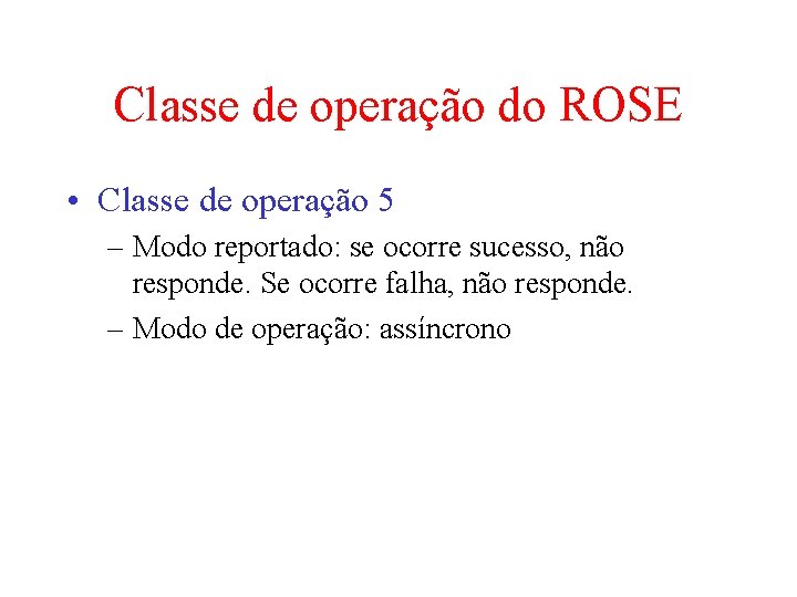 Classe de operação do ROSE • Classe de operação 5 – Modo reportado: se