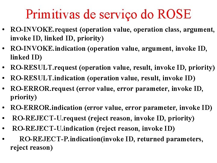 Primitivas de serviço do ROSE • RO-INVOKE. request (operation value, operation class, argument, invoke