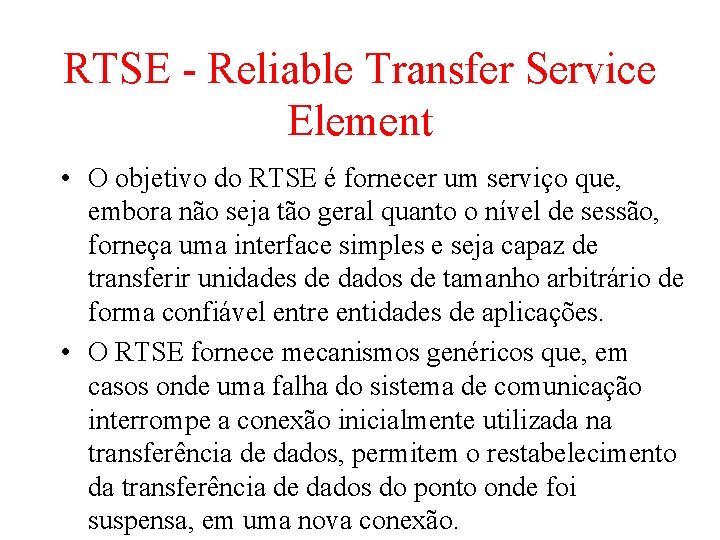 RTSE - Reliable Transfer Service Element • O objetivo do RTSE é fornecer um