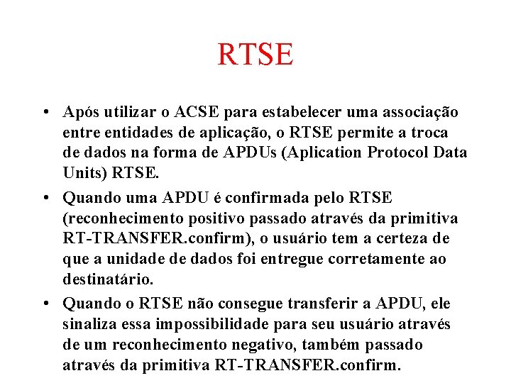 RTSE • Após utilizar o ACSE para estabelecer uma associação entre entidades de aplicação,