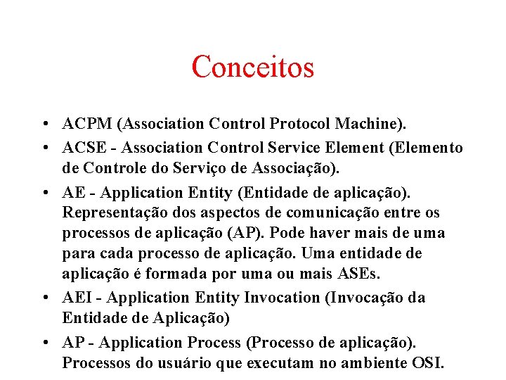 Conceitos • ACPM (Association Control Protocol Machine). • ACSE - Association Control Service Element