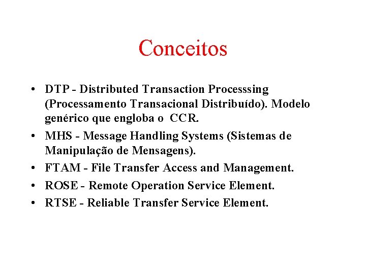 Conceitos • DTP - Distributed Transaction Processsing (Processamento Transacional Distribuído). Modelo genérico que engloba