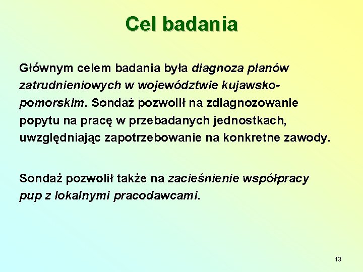 Cel badania Głównym celem badania była diagnoza planów zatrudnieniowych w województwie kujawskopomorskim. Sondaż pozwolił