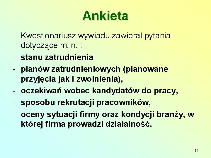 Ankieta - Kwestionariusz wywiadu zawierał pytania dotyczące m. in. : stanu zatrudnienia planów zatrudnieniowych